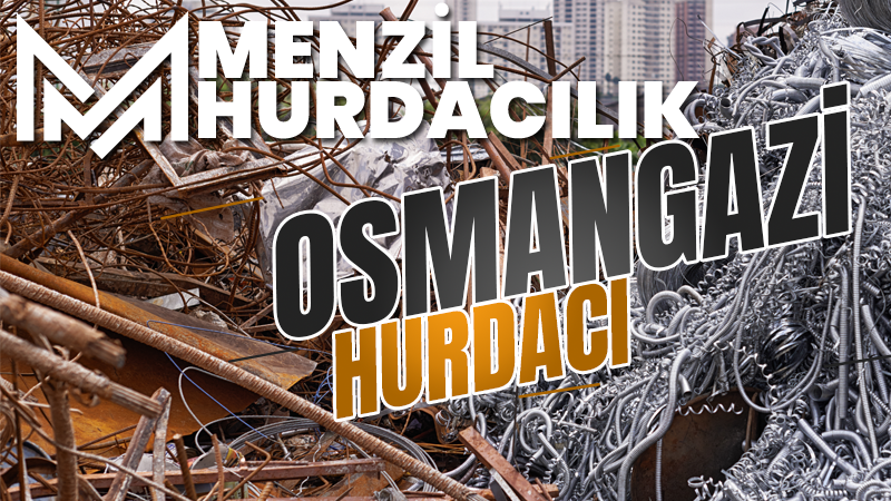 BURSA OSMANGAZİ HURDACI